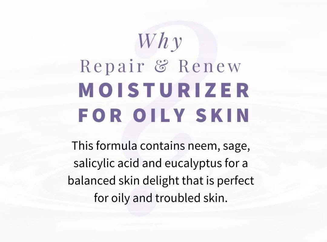 Why Repair & Renew Moisturizer for Oily Skin